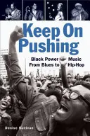 Keep on Pushing: Black Power Music de la blues la hip-hop - Keep on Pushing: Black Power Music from Blues to Hip-Hop