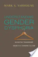 Înțelegerea disforiei de gen: Navigarea în problemele transgender într-o cultură în schimbare - Understanding Gender Dysphoria: Navigating Transgender Issues in a Changing Culture