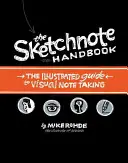 The Sketchnote Handbook: Ghidul ilustrat pentru luarea de notițe vizuale - The Sketchnote Handbook: The Illustrated Guide to Visual Note Taking