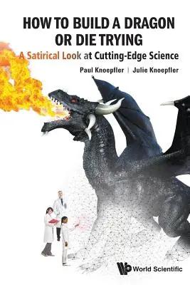 Cum să construiești un dragon sau să mori încercând: O privire satirică asupra științei de ultimă oră - How to Build a Dragon or Die Trying: A Satirical Look at Cutting-Edge Science