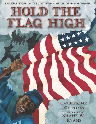 Țineți steagul sus: Povestea adevărată a primului câștigător negru al Medaliei de Onoare - Hold the Flag High: The True Story of the First Black Medal of Honor Winner