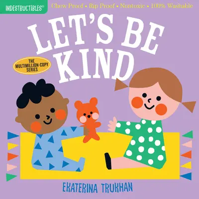 Indestructibles: Let's Be Kind: Chew Proof - Rip Proof - Nontoxic - 100% lavabil (Carte pentru bebeluși, cărți pentru nou-născuți, sigură de mestecat) - Indestructibles: Let's Be Kind: Chew Proof - Rip Proof - Nontoxic - 100% Washable (Book for Babies, Newborn Books, Safe to Chew)