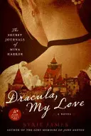 Dracula, dragostea mea: Jurnalele secrete ale Minei Harker - Dracula, My Love: The Secret Journals of Mina Harker