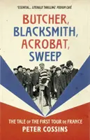Măcelar, fierar, acrobat, măturător - Povestea primului Tur al Franței - Butcher, Blacksmith, Acrobat, Sweep - The Tale of the First Tour de France