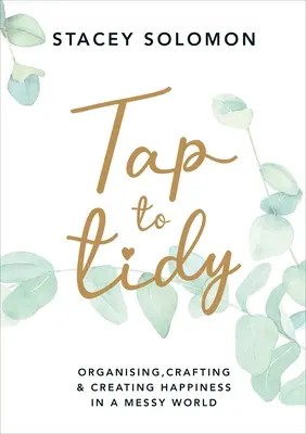 Tap to Tidy - Organizare, artizanat și crearea fericirii într-o lume dezordonată - Tap to Tidy - Organising, Crafting & Creating Happiness in a Messy World