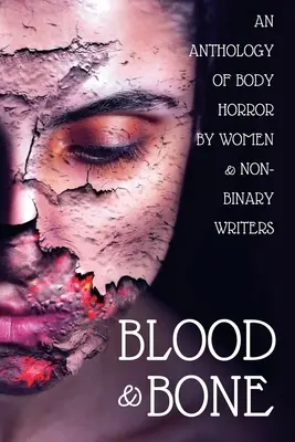 Blood and Bone: An Anthology of Body Horror by Women and Non-Binary Writers
