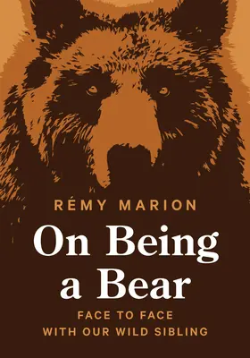 Despre a fi un urs: față în față cu fratele nostru sălbatic - On Being a Bear: Face to Face with Our Wild Sibling