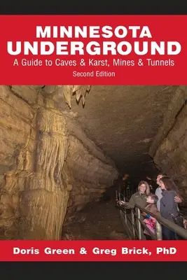 Minnesota Underground: Un ghid pentru peșteri și carst, mine și tuneluri (ediția a doua) - Minnesota Underground: A Guide to Caves & Karst, Mines & Tunnels (Second edition)