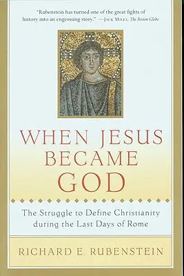 When Jesus Became God: Lupta pentru definirea creștinismului în ultimele zile ale Romei (The Struggle to Define Christianity During the Last Days of Rome) - When Jesus Became God: The Struggle to Define Christianity During the Last Days of Rome