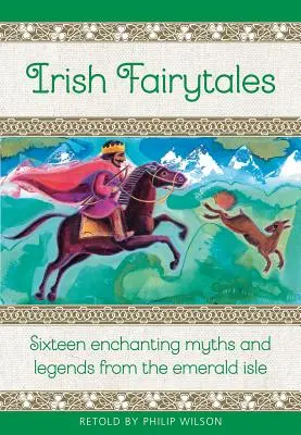 Basme irlandeze: Șaisprezece mituri și legende fermecătoare din Irlanda - Irish Fairy Tales: Sixteen Enchanting Myths and Legends from Ireland