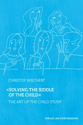 Rezolvarea enigmei copilului: Arta de a studia copilul - Solving the Riddle of the Child: The Art of Child Study