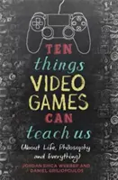 Zece lucruri pe care jocurile video ne pot învăța: (Despre viață, filosofie și orice altceva) - Ten Things Video Games Can Teach Us: (About Life, Philosophy and Everything)