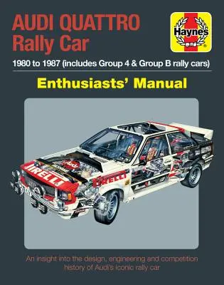 Audi Quattro Rally Car Enthusiasts' Manual: 1980-1987 (include mașinile de raliu Group 4 și Group B) * o perspectivă asupra designului, ingineriei și competiției - Audi Quattro Rally Car Enthusiasts' Manual: 1980 to 1987 (Includes Group 4 & Group B Rally Cars) * an Insight Into the Design, Engineering and Competi