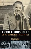 Creole Trombone: Kid Ory și primii ani de jazz - Creole Trombone: Kid Ory and the Early Years of Jazz