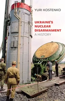 Dezarmarea nucleară a Ucrainei: O istorie - Ukraine's Nuclear Disarmament: A History