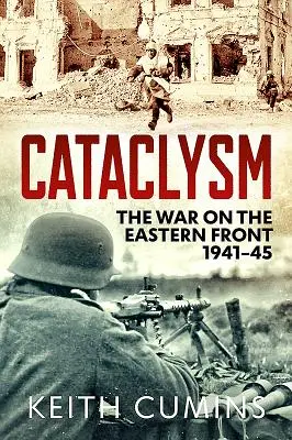 Cataclysm: Războiul de pe Frontul de Est, 1941-1945 - Cataclysm: The War on the Eastern Front, 1941-45
