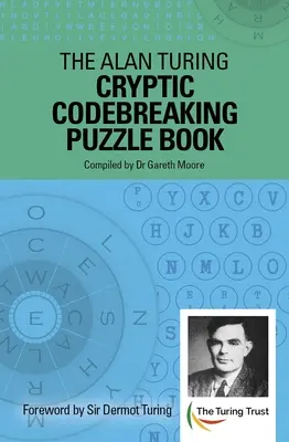 Alan Turing Cryptic Codebreaking Puzzle Book: Prefață de Sir Dermot Turing - The Alan Turing Cryptic Codebreaking Puzzle Book: Foreword by Sir Dermot Turing