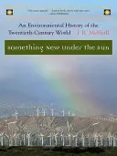 Ceva nou sub soare: O istorie de mediu a lumii secolului al XX-lea - Something New Under the Sun: An Environmental History of the Twentieth-Century World