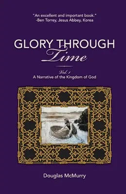 Glorie prin timp, vol. 1: O narațiune a Regatului lui Dumnezeu - Glory Through Time, Vol. 1: A Narrative of the Kingdom of God