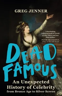 Morți faimoși: O istorie neașteptată a celebrității de la epoca bronzului la ecranul de argint - Dead Famous: An Unexpected History of Celebrity from Bronze Age to Silver Screen