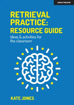 Retrieval Practice: Ghid de resurse: Idei și activități pentru sala de clasă - Retrieval Practice: Resource Guide Ideas & Activities for the Classroom