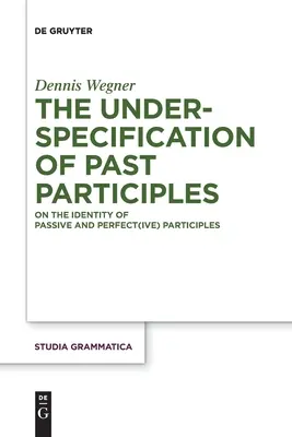 Sub-specificarea participiilor trecute (The Underspecification of Past Participles) - The Underspecification of Past Participles