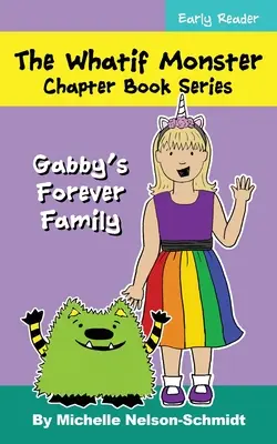 The Whatif Monster Capitol Book Series: Familia veșnică a lui Gabby - The Whatif Monster Chapter Book Series: Gabby's Forever Family