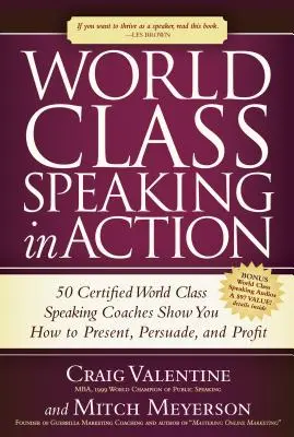 World Class Speaking în acțiune: 50 de antrenori certificați World Class Speaking vă arată cum să prezentați, să convingeți și să profitați - World Class Speaking in Action: 50 Certified World Class Speaking Coaches Show You How to Present, Persuade, and Profit