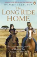 Long Ride Home - Călătoria extraordinară de vindecare care a schimbat viața unui copil - Long Ride Home - The Extraordinary Journey of Healing that Changed a Child's Life