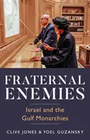 Inamici fraterni - Israelul și monarhiile din Golf - Fraternal Enemies - Israel and the Gulf Monarchies