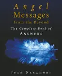 Mesaje de înger de dincolo - Cartea completă a răspunsurilor - Angel Messages from the Beyond - The Complete Book of Answers