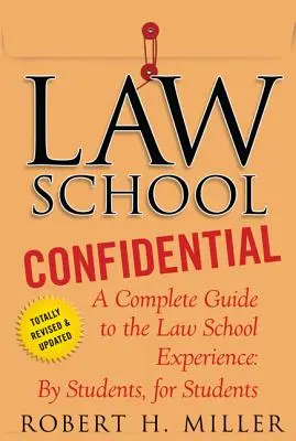 Law School Confidential: Un ghid complet al experienței la Facultatea de Drept: De către studenți, pentru studenți - Law School Confidential: A Complete Guide to the Law School Experience: By Students, for Students