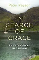 În căutarea harului: Un pelerinaj ecologic - In Search of Grace: An Ecological Pilgrimage