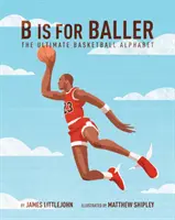 B Is for Baller, 1: Alfabetul final al baschetului - B Is for Baller, 1: The Ultimate Basketball Alphabet