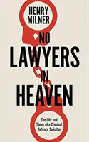 No Lawyers in Heaven - O viață în apărarea infracțiunilor grave - No Lawyers in Heaven - A Life Defending Serious Crime