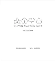 Eleven Madison Park: Cartea de bucate - Eleven Madison Park: The Cookbook