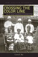 Crossing the Color Line: Rasă, sex și politica contestată a colonialismului în Ghana - Crossing the Color Line: Race, Sex, and the Contested Politics of Colonialism in Ghana