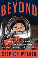 Beyond - Povestea uimitoare a primului om care a părăsit planeta noastră și a călătorit în spațiu - Beyond - The Astonishing Story of the First Human to Leave Our Planet and Journey into Space