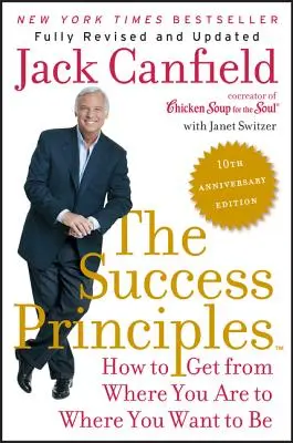 Principiile succesului: Cum să ajungi de unde ești la unde vrei să fii - The Success Principles: How to Get from Where You Are to Where You Want to Be