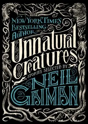 Creaturi nefirești: Povestiri selectate de Neil Gaiman - Unnatural Creatures: Stories Selected by Neil Gaiman