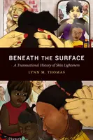 Sub suprafață: O istorie transnațională a produselor de albire a pielii - Beneath the Surface: A Transnational History of Skin Lighteners