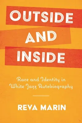 Outside and Inside: Rasă și identitate în autobiografia albă de jazz - Outside and Inside: Race and Identity in White Jazz Autobiography