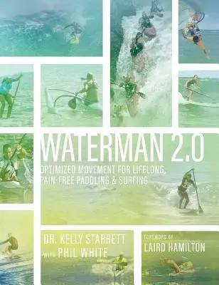 Waterman 2.0: Mișcări optimizate pentru vâslit și surfing pe tot parcursul vieții, fără dureri - Waterman 2.0: Optimized Movement For Lifelong, Pain-Free Paddling And Surfing