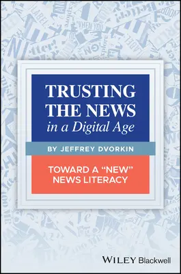 Trusting the News in a Digital Age: Toward a New News Literacy