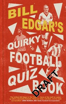 Cartea cu întrebări ciudate despre fotbal a lui Bill Edgar - Bill Edgar's Quirky Football Quiz Book