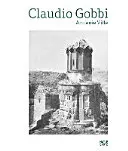 Claudio Gobbi: Armnie Ville: Un eseu vizual privind arhitectura armeană - Claudio Gobbi: Armnie Ville: A Visual Essay on Armenian Architecture