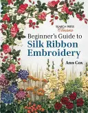 Ghidul începătorului pentru broderia cu panglică de mătase - Beginner's Guide to Silk Ribbon Embroidery