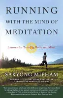 Alergând cu mintea meditației: Lecții pentru antrenarea corpului și a minții - Running with the Mind of Meditation: Lessons for Training Body and Mind