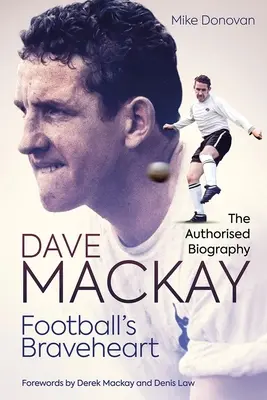 Football's Braveheart: Biografia autorizată a lui Dave MacKay - Football's Braveheart: The Authorised Biography of Dave MacKay