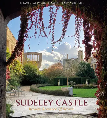 Castelul Sudeley: Regalitate, romantism și Renaștere - Sudeley Castle: Royalty, Romance & Renaissance